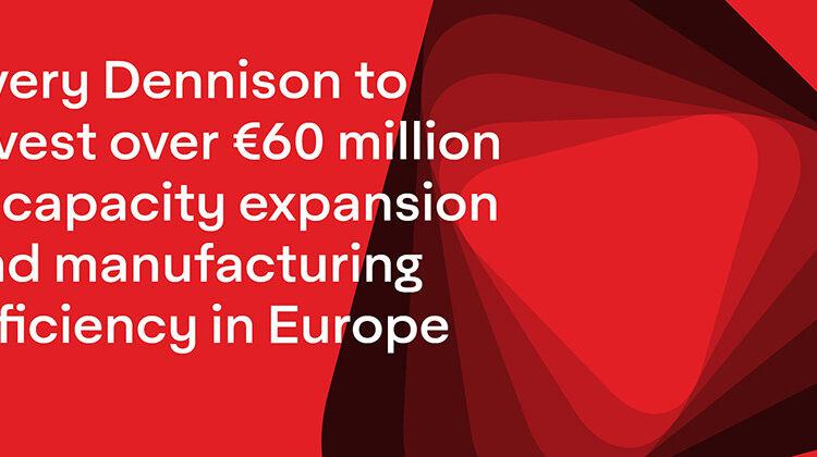 AVERY DENNISON TO INVEST OVER €60 MILLION IN CAPACITY EXPANSION AND MANUFACTURING EFFICIENCY IN EUROPE